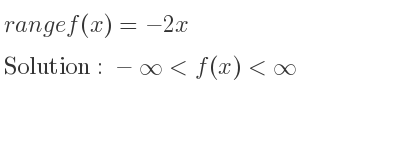 The range of f(x)=-2x is -infinity <f(x)<infinity